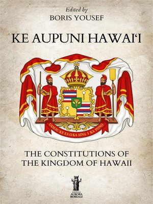 cover image of Ke Aupuni Hawai'i. the Constitutions of the Kingdom of Hawaii
